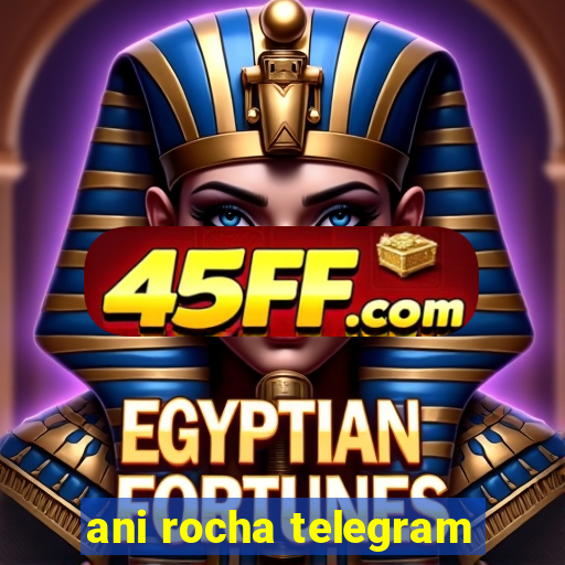 ani rocha telegram